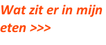 Wat zit er in mijn  eten >>>
