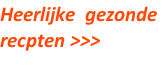 Heerlijke  gezonde  recpten >>>